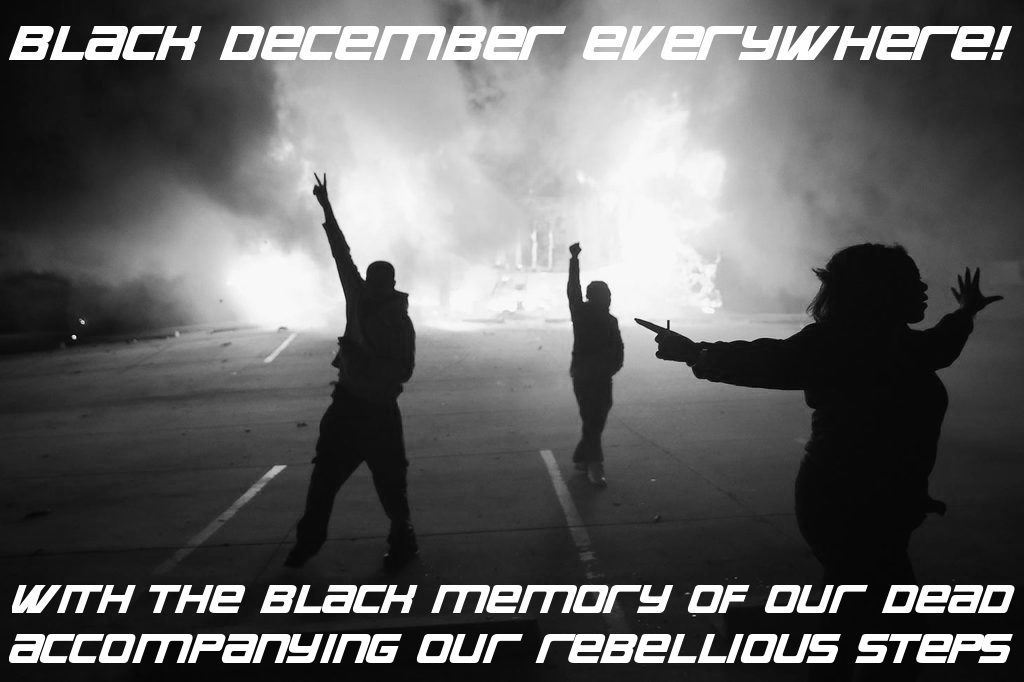 Black December everywhere. With the black memory of our dead accompanying our rebellious steps.
